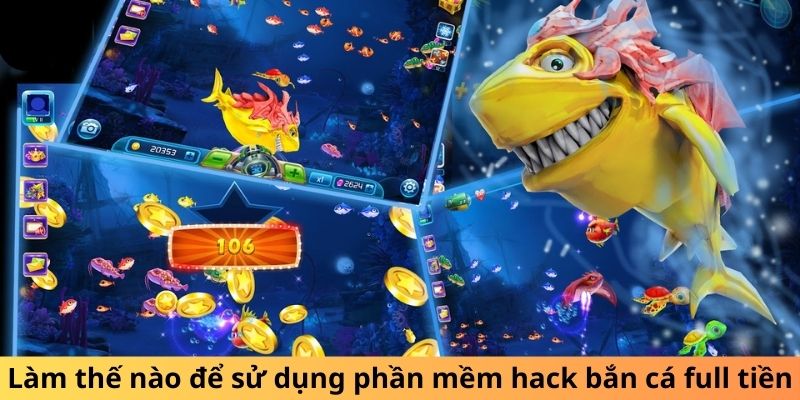 Bắn Cá Hack Full Tiền - làm thế nào để sử dụng phần mềm 