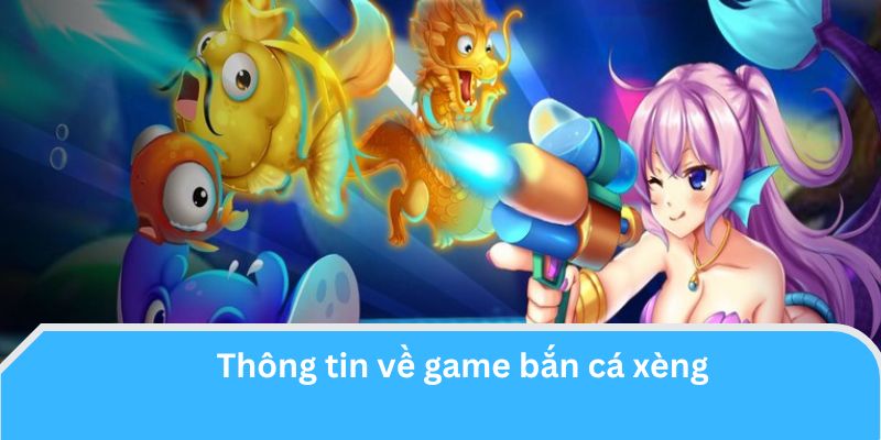 Bắn Cá Xèng - dòng game kinh điển được nhiều người yêu thích 