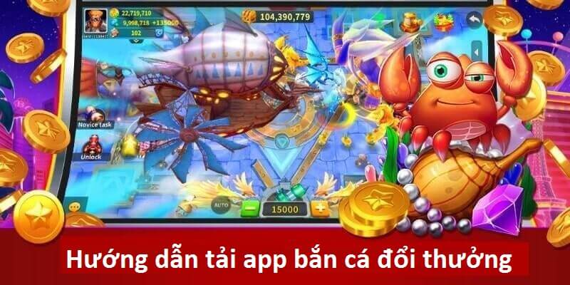 Tải App Bắn Cá - chi tiết trình tự tải game bắn cá về điện thoại